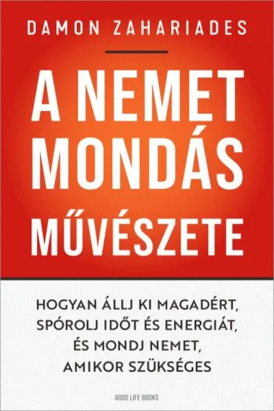 A nemet mondás művészete - Hogyan állj ki magadért, spórolj időt és energiát, és mondj nemet, amikor szükséges Népszerű