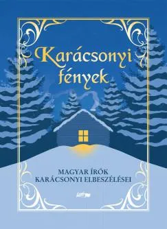 Karácsonyi fények - Magyar írók karácsonyi elbeszélései Újdonság