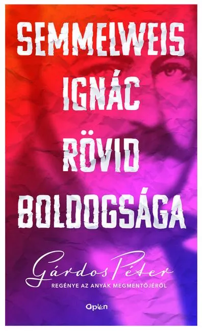 Semmelweis Ignác rövid boldogsága (új kiadás) Gyors szállítás
