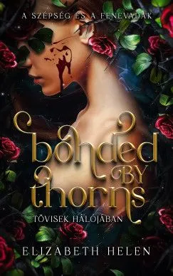 Bonded by Thorns - Tövisek hálójában - A szépség és a fenevadak 1. Azonnal elérhető