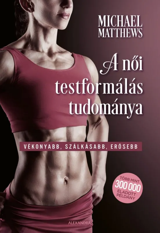 Szezonális akció A női testformálás tudománya - Vékonyabb, szálkásabb, erősebb