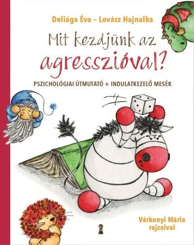 Mit kezdjünk az agresszióval? - Pszichológiai útmutató + indulatkezelő mesék Expressz szállítás