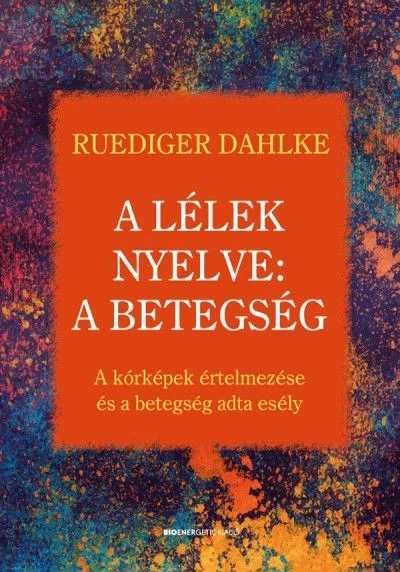 Biztonságos fizetés A lélek nyelve: A betegség - A kórképek értelmezése és a betegség adta esély