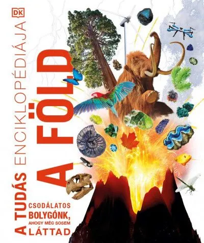 Rendeld meg most A tudás enciklopédiája - A Föld - Csodálatos bolygónk, ahogy még sosem láttad