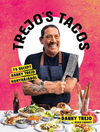 Trejos Tacos - 75 recept Danny Trejo konyhájából Akciós ár