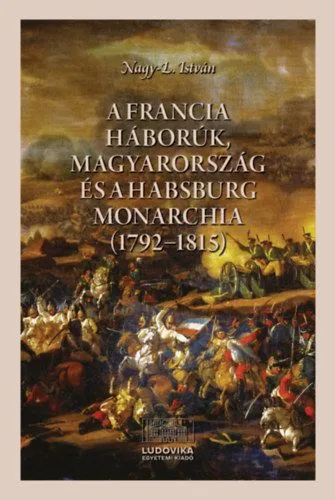 Különleges ajánlat A francia háborúk, Magyarország és a Habsburg Monarchia (1792-1815)