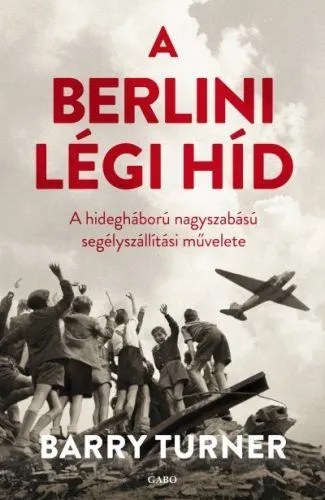 A berlini légi híd - A hidegháború nagyszabású segélyszállítási művelete Népszerű