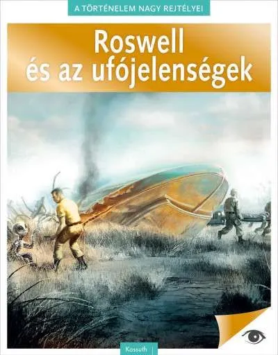 A történelem nagy rejtélyei 4. - Roswell és az ufójelenségek Alacsony ár