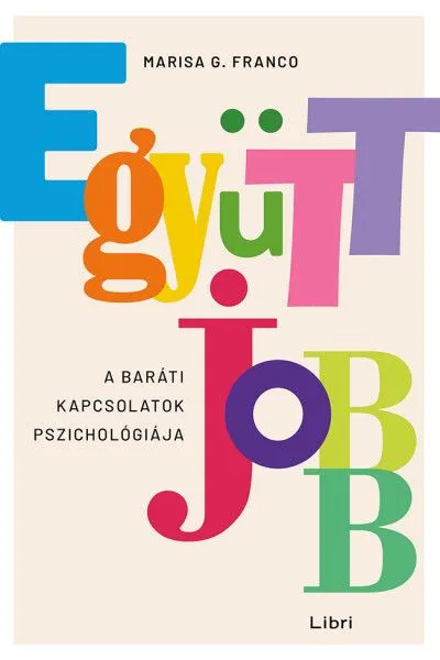 Rendeld meg most Együtt jobb - A baráti kapcsolatok pszichológiája
