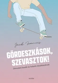 Vedd meg most Gördeszkások, szevasztok! - Útmutató kezdő és haladó deszkásoknak