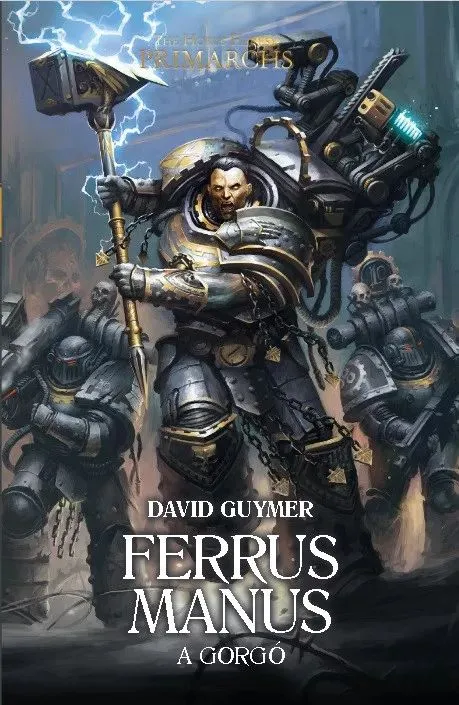Korlátozott ajánlat The Horus Heresy: Primarchák: Ferrus Manus: A Gorgó