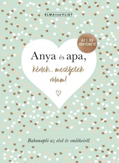 Anya és apa, kérlek... meséljetek rólam! - Babanapló az első év emlékeiről Újdonság