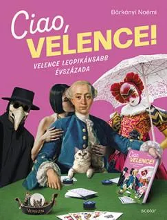 Akció Ciao, Velence! - Velence legpikánsabb évszázada