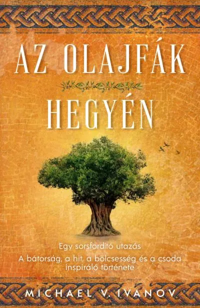 Az olajfák hegyén - Egy sorsfordító utazás - A bátorság, a hit, a bölcsesség és a csoda inspiráló története Exkluzív ajánlat
