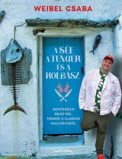 A Séf a Tenger és a Kolbász - Mediterrán receptek, tengeri kalandok Mallorcáról Exkluzív ajánlat