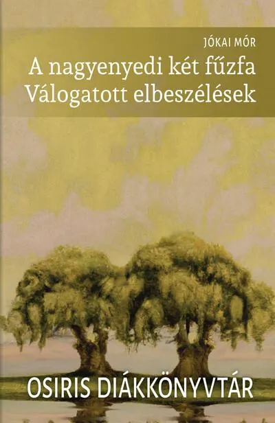 Olcsóbb A nagyenyedi két fűzfa - Válogatott elbeszélések - Osiris Diákkönyvtár (új kiadás)
