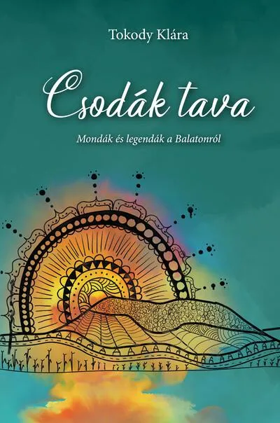 Csodák tava - Mondák és legendák a Balatonról Legkelendőbb