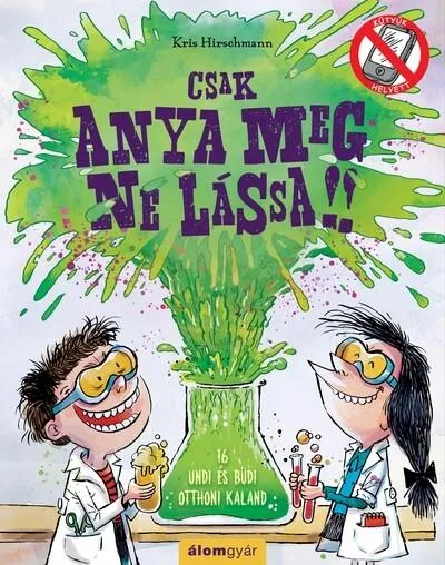 Csak anya meg ne lássa! - 16 undi és büdi otthoni kaland - KÜTYÜK HELYETT Újdonság