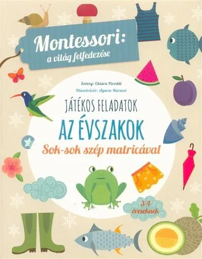 Az évszakok - Montessori: A világ felfedezése - Sok-sok szép matricával Különleges ajánlat