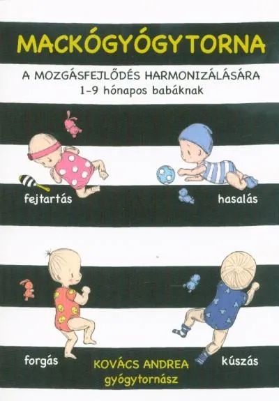 Mackógyógytorna: A mozgásfejlődés harmonizálásásra - 1-9 hónapos babáknak Különleges ajánlat
