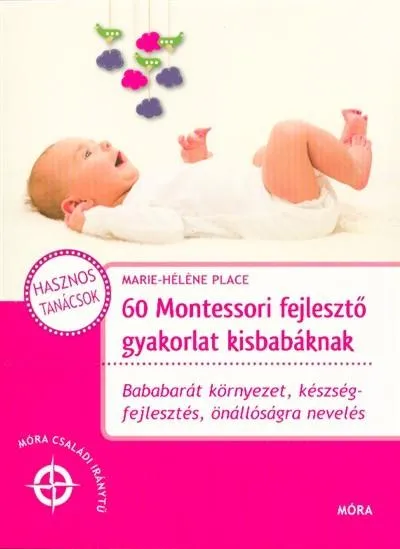 60 montessori fejlesztő gyakorlat kisbabáknak /Móra családi iránytű Akció