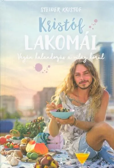 Rendeld meg most Kristóf lakomái - Vegán kalandozás a világ körül
