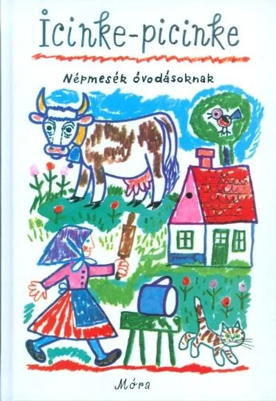 Vedd meg most Icinke-picinke /Népmesék óvodásoknak (19. kiadás)
