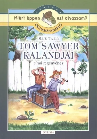 Újdonság Tom Sawyer kalandjai - Olvasmánynapló /Miért éppen ezt olvassam?.