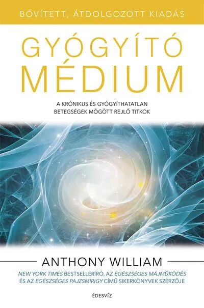 Gyógyító médium - A krónikus és gyógyíthatatlan betegségek mögött rejlő titkok (bővített, átdolgozott kiadás) Biztonságos fizetés