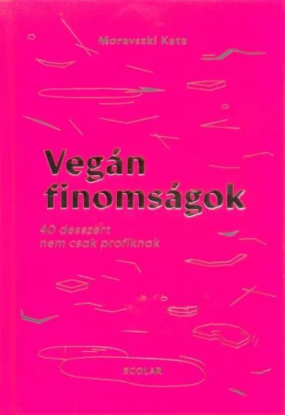 Legjobb ár Vegán finomságok - 40 desszert nem csak profiknak