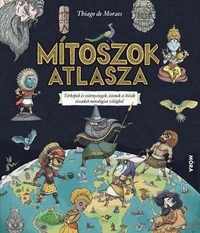 Vásárlói kedvenc Mítoszok atlasza - Térképek és szörnyetegek, istenek és hősök tizenkét mitológiai világból
