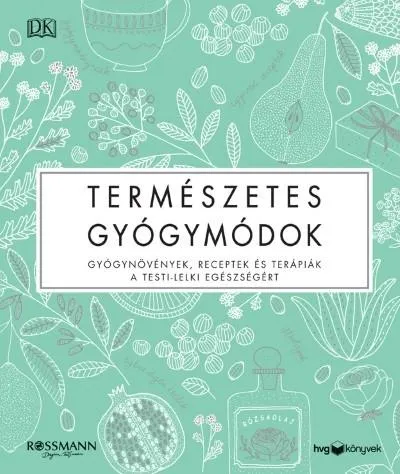 Természetes gyógymódok - Gyógynövények, receptek és terápiák a testi-lelki egészségért Gyors szállítás