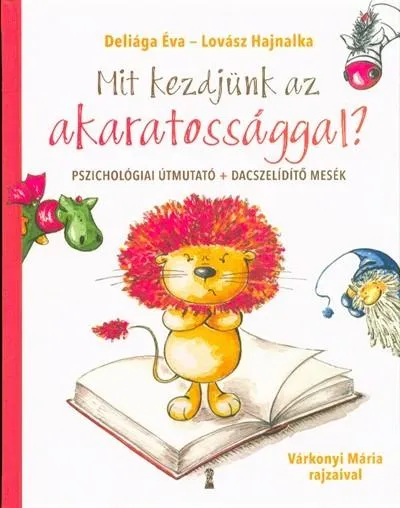 Mit kezdjünk az akaratossággal? /Pszichológiai útmutató + dacszelídítő mesék Azonnal elérhető