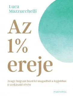 Kiárusítás Az 1% ereje - Avagy hogyan hozd ki magadból a legjobbat a szokásaid révén