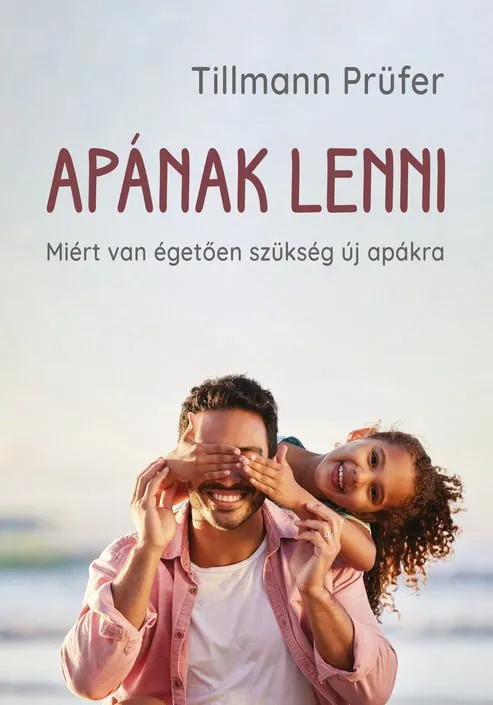 Apának lenni – Miért van égetően szükség új apákra Kiárusítás