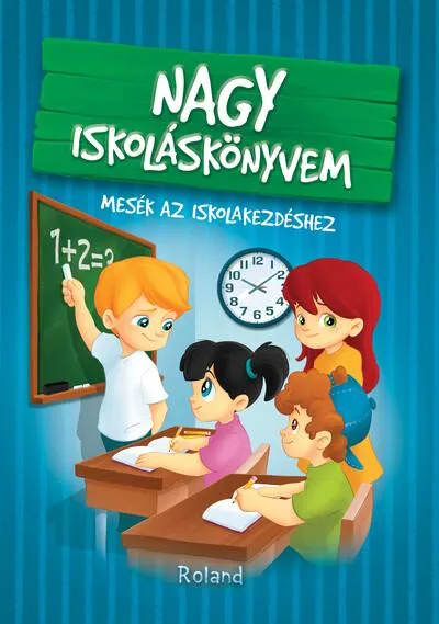 Nagy iskoláskönyvem - Mesék az iskolakezdéshez (új kiadás) Különleges ajánlat