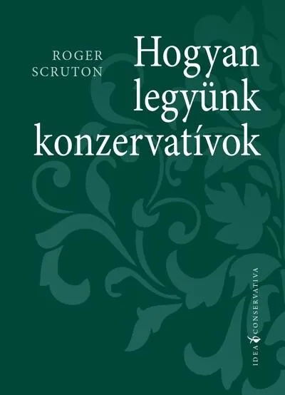 Rendeld meg most Hogyan legyünk konzervatívok - Idea Conservativa
