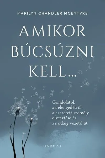 Szuper ajánlat Amikor búcsúzni kell… - Gondolatok az elengedésről: a szeretett személy elvesztése és az odáig vezető út