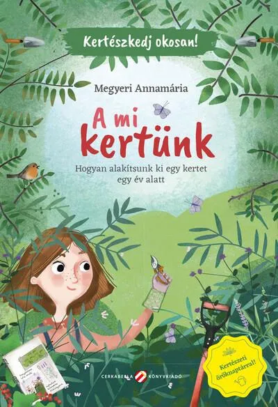 A mi kertünk - Hogyan alakítsunk ki egy kertet egy év alatt - Kertészkedj okosan! Akció