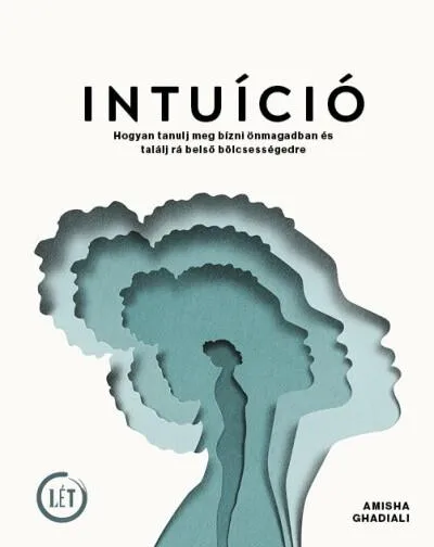 Olcsó INTUÍCIÓ - Hogyan tanulj meg bízni önmagadban és találj rá belső bölcsességedre