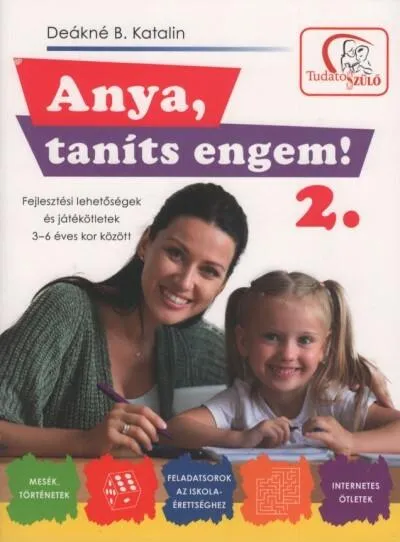 Anya, taníts engem! 2. - Fejlesztési lehetőségek és játékötletek 3-6 éves kor között (2. kiadás) Kihagyhatatlan ajánlat
