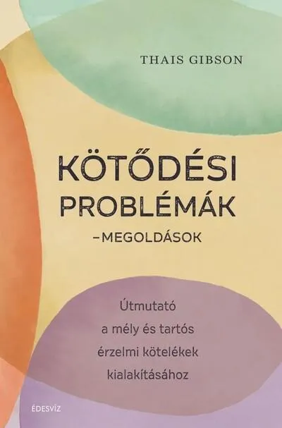 Kötődési problémák - Megoldások - Útmutató a mély és tartós érzelmi kötelékek kialakításához Bestseller