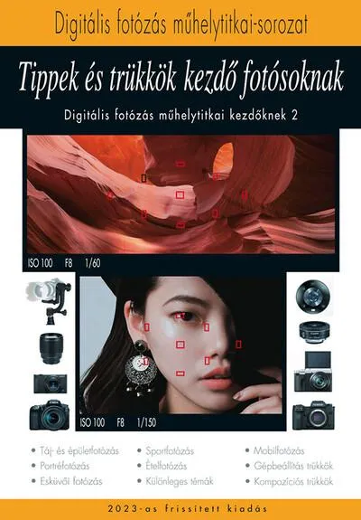 Tippek és trükkök kezdő fotósoknak 2023 - A digitális fotózás műhelytitkai Exkluzív ajánlat