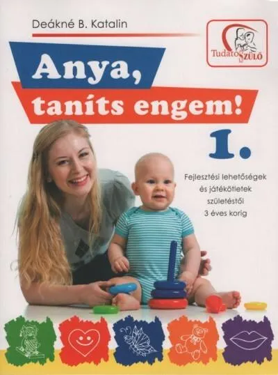 Anya, taníts engem! 1. - Fejlesztési lehetőségek és játékötletek születéstől 3 éves korig (2. kiadás) Szezonális akció