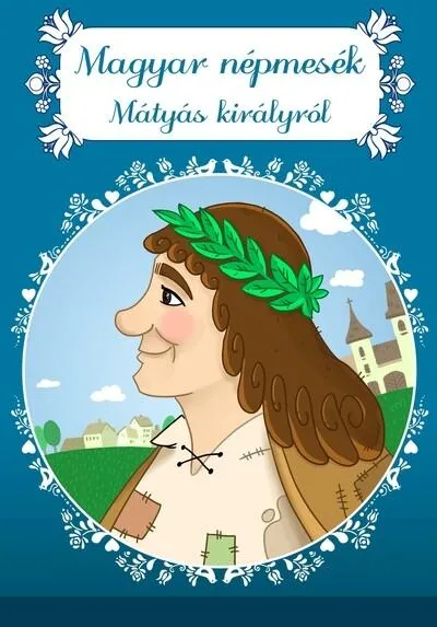 Ne maradj le Magyar népmesék Mátyás királyról - Magyar mesék (új kiadás)