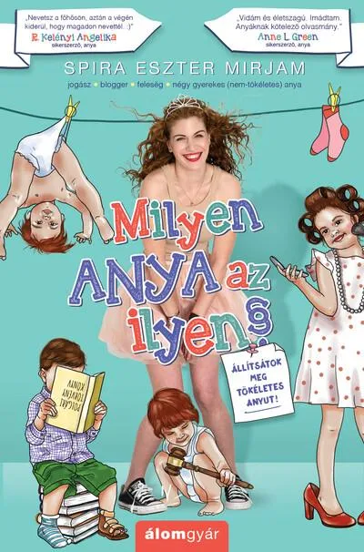 Vásárlói kedvenc Milyen anya az ilyen? - Állítsátok meg tökéletes anyut! - ANYAHAJÓ