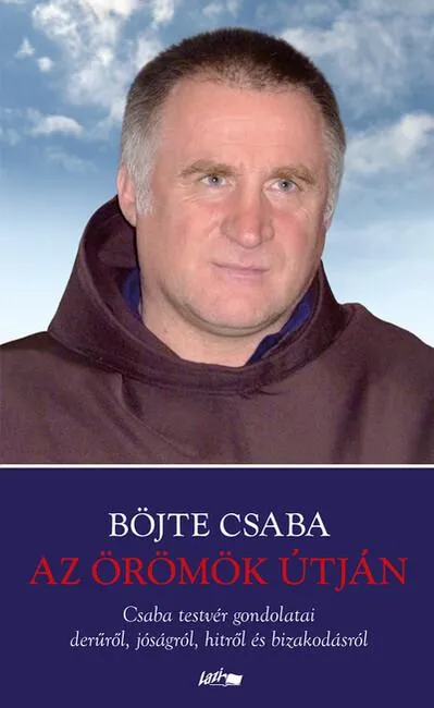 Újdonság Az örömök útján - Csaba testvér gondolatai derűről, jóságról, hitről és bizakodásról (új kiadás)