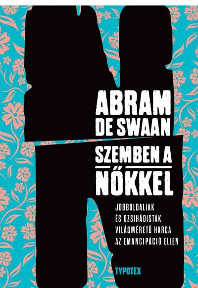 "Szemben a nőkkel " - Jobboldaliak és dzsihádisták világméretű harca az emancipáció ellen Ne maradj le