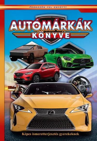 Autómárkák könyve - Képes ismeretterjesztés gyerekeknek /Fedezzük fel együtt! Gyors szállítás