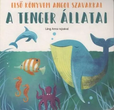 Rendeld meg most A tenger állatai - Első könyvem angol szavakkal